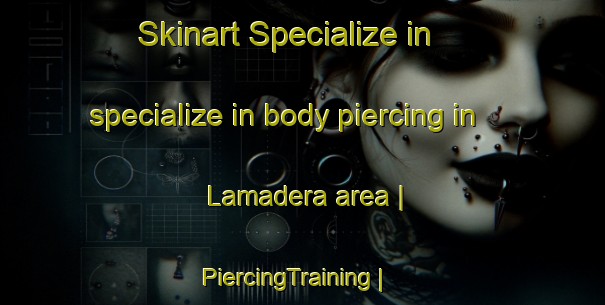 Skinart Specialize in specialize in body piercing in Lamadera area | PiercingTraining | PiercingClasses | SkinartTraining-United States